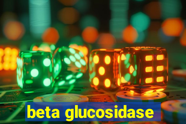 beta glucosidase